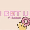 I GOT U - 大川Dietry