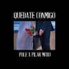 Quédate conmigo - Pole.&Pilar Moxó