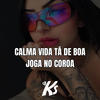 CALMA VIDA TÁ DE BOA, JOGA NO COROA - RITMO RJ (Explicit) - DJ KS OFICIAL