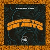 Sempre Tem um Jeito (Explicit) - Kafenix&Dj Saldinha&Tio Sorriso