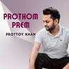 Prothom Prem - Prottoy Khan