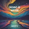 Dreams in Motion - Harvey K