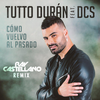 Cómo Vuelvo Al Pasado (Ray Castellano Remix) - Tutto Durán&DCS