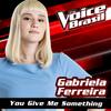 You Give Me Something (The Voice Brasil 2016) - Gabriela Ferreira