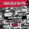 Cada Beijo na PPK - DJ William General&Aguillera&Dj Feeh Ribeiro