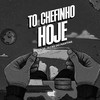 To Chefinho Hoje (Explicit) - DJ RD DO MARTINS&mc cajá
