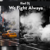 We Fight Always (Radio Edit) - Iliad Dj