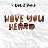 Have You Heard (Explicit) - KDot&Palize