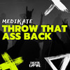 Throw That Ass Back - Medikate