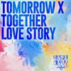 Love Story - TOMORROW X TOGETHER (투모로우바이투게더)