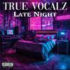 Late Night (Explicit) - TRUE VOCALZ