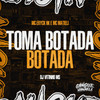 Toma Botada Botada (Explicit) - MC ERYCK HK&Mc Matieli&DJ VITINHO MS