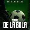 Detrás De La Bola - Los De La Verde