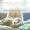 Whoopsy Daisy (Radio Edit) - Wolfgang Lohr&Balduin&Sebastian Daws