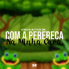 Com a Perereca na Minha Cara (Explicit) - DJ Pablo RB&MC XT Bleck&MC ZKW