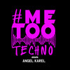 Me Too Techno 2025 - Angel Karel