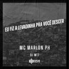 Eu Fiz a Levadinha pra Você Descer (Explicit) - MC Marlon PH&DJ MT7