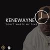 Don't Waste My Time - Kene Wayne