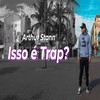 Isso é Trap? - Arthur Stann