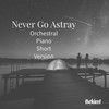 Never Go Astray (Orchestral Piano Short Version) - Bekim!&Couche-Tard