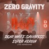 Dear White Savioress (Live 2024) - Zero Gravity