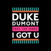 I Got U - Duke Dumont&Jax Jones