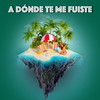 A Dónde Te Me Fuiste - Galdy Santiago&Carlos Garcia