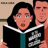 SI TU MARIDO ES CELOSO (Explicit) - Kola Loka
