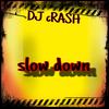 Slow down - DJ Crash