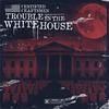 Trouble In The White House (Explicit) - Certified Craftsmen&Propo'88&Wildelux