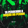 Ta Perdendo A Noção Do Perigo (Explicit) - DJ daCattani&Mc Roger&Maguina MC
