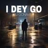 I DEY GO (Explicit) - Jj Gonami