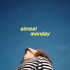 come on come on - almost monday