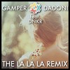 The La La La (Remix) - Gamper&DNKR&Dadoni