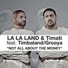 Not All About The Money (Radio Edit) - La La Land&Timati&Timbaland&Grooya