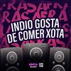 INDIO GOSTA DE COMER XOTA (Explicit) - DJ LEO DA ZS&DJ ROSSINI ZS&marcola mc&Mc Indio