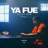 Ya fue (Explicit) - Ali AKA Mind&Dj J.L.P