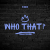 Who That? (Explicit) - Yash