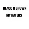 My Haters - Blacc&Brown