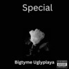 Special (Explicit) - Bigtyme Uglyplaya