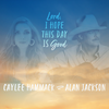 Lord, I Hope This Day Is Good - Caylee Hammack&Alan Jackson