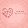 Love Is In The Air - Fer De Leo