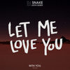 Let Me Love You (With You. Remix) - DJ Snake&With You.&Justin Bieber