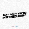 Galaxicismo Intermediário 2 (Explicit) - MC Vuk Vuk&MC Fefe Da ZL&DJ Derek XX