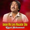 Janan Me Laro Musafar Sho - Khyal Mohammad