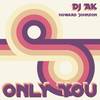 Only You - DJ AK&Howard Johnson