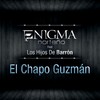 El Chapo Guzmán - Enigma Norteno&Hijos De Barrón