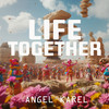 Life Together - Angel Karel