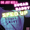 She Just Need a Sugar Daddy (Sped Up Version|Explicit) - Fr3ak P4rty