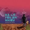 Da Lo Yeu Em Nhieu - JustaTee